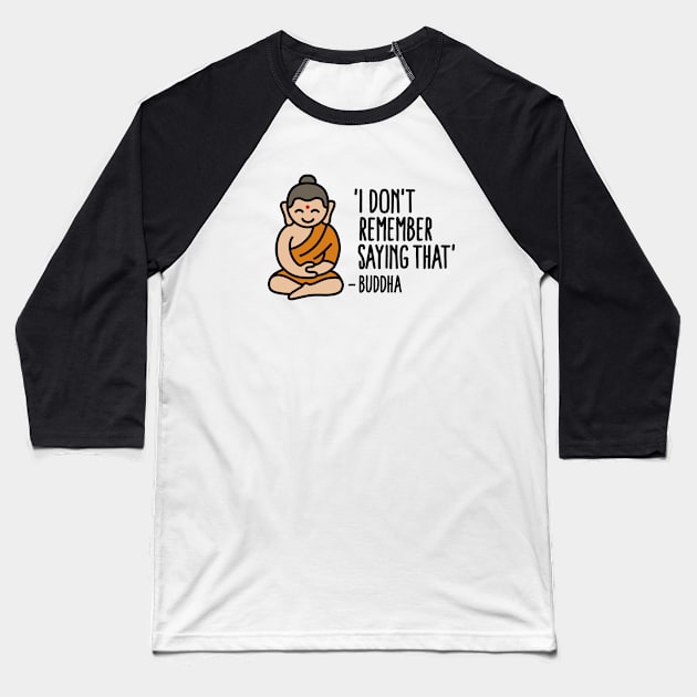 I don't remember saying that -Buddha Baseball T-Shirt by LaundryFactory